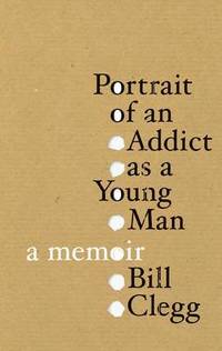 Portrait of an Addict as a Young Man (inbunden)