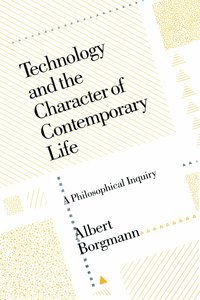 Technology and the Character of Contemporary Life (h�ftad)