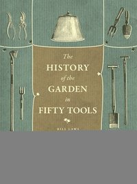 A History of the Garden in Fifty Tools