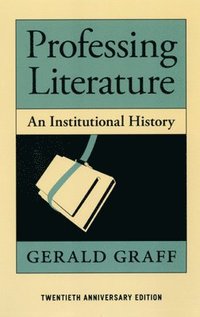 Professing Literature  An Institutional History, Twentieth Anniversary Edition