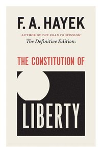 The Constitution of Liberty: The Definitive Edition (h�ftad)