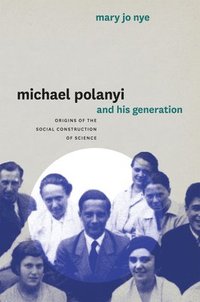 Michael Polanyi and His Generation (inbunden)