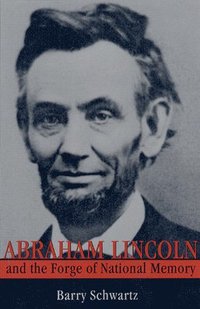 Abraham Lincoln and the Forge of National Memory (inbunden)