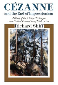 Cezanne and the End of Impressionism (h�ftad)