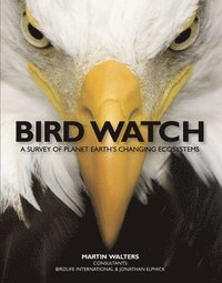 Bird Watch: A Survey of Planet Earth's Changing Ecosystems (h�ftad)