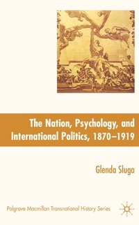 Nation, Psychology, and International Politics, 1870-1919 (h�ftad)