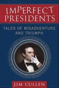 Imperfect Presidents: Tales of Misadventure and Triumph
