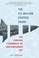 The $12 Million Stuffed Shark: The Curious Economics of Contemporary Art (h�ftad)