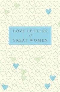 Love Letters of Great Women (h�ftad)