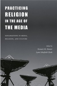 Practicing Religion in the Age of the Media (h�ftad)