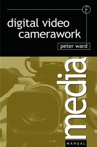 Digital Video Camerawork (h�ftad)