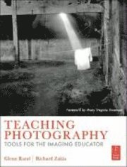 Teaching Photography: Tools for the Imaging Educator (h�ftad)