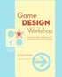 Game Design Workshop: A Playcentric Approach to Creating Innovative Games 2nd Edition
