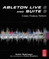 Ableton Live 8 And Suite 8: Create, Produce, And Perform