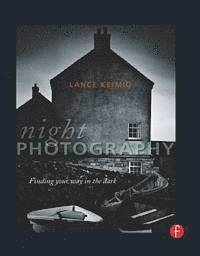Night Photography: Finding Your Way in the Dark (h�ftad)