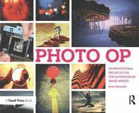 Photo OP: 52 Inspirational Projects for the Adventurous Image-Maker (inbunden)