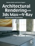 Architectural Rendering with 3ds Max and V-Ray Book/CD Package