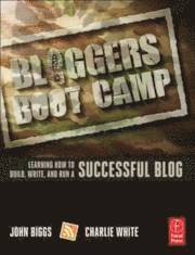 Bloggers Boot Camp: Learning How to Build, Write, and Run a Successful Blog (h�ftad)