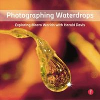 Photographing Waterdrops: Exploring Macro Worlds with Harold Davis (h�ftad)