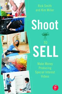 Shoot to Sell: Making Money Producing Special Interest Videos (h�ftad)