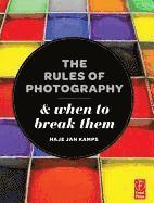 The Rules of Photography and When to Break Them (h�ftad)