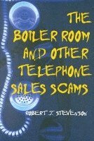 The Boiler Room and Other Telephone Sales Scams (h�ftad)