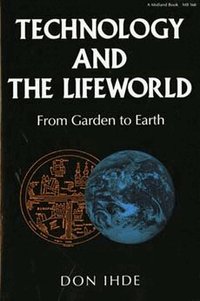 Technology and the Lifeworld (h�ftad)