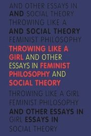 Throwing Like a Girl and Other Essays in Feminist Philosophy and Social Theory (h�ftad)