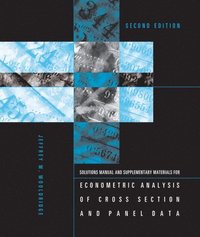 Student's Solutions Manual and Supplementary Materials for Econometric Analysis of Cross Section and Panel Data (h�ftad)