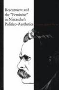 Resentment and the 'Feminine' in Nietzsche's Politico-Aesthetics
