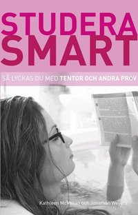 Studera smart: S� lyckas du med tentor och andra prov (h�ftad)
