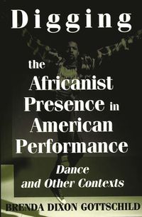 Digging the Africanist Presence in American Performance Dance and Other Contexts (h�ftad)