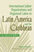 International Labor Organizations and Organized Labor in Latin America and the Caribbean