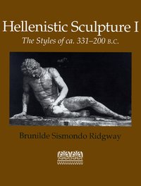 Hellenistic Sculpture: v. 1 Styles of ca. 331-200 B.C. (h�ftad)