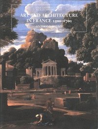 Art and Architecture in France, 1500-1700 (h�ftad)