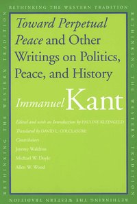 'Toward Perpetual Peace' and Other Writings on Politics, Peace, and History (h�ftad)