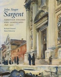John Singer Sargent: v. 6 Venetian Figures and Landscapes, 1898-1913 (inbunden)
