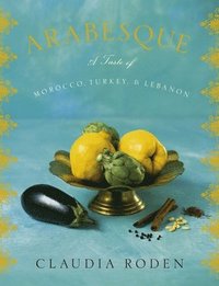 Arabesque: A Taste of Morocco, Turkey, and Lebanon (inbunden)