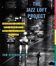The Jazz Loft Project: Photographs and Tapes of W. Eugene Smith from 821 Sixth Avenue, 1957-1965 (inbunden)