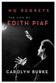 No Regrets: The Life of Edith Piaf (inbunden)