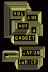 You Are Not a Gadget: A Manifesto