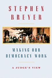 Making Our Democracy Work: A Judge's View (inbunden)