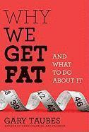 Why We Get Fat: And What to Do about It (inbunden)