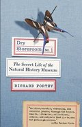 Dry Storeroom No. 1: Dry Storeroom No. 1: The Secret Life of the Natural History Museum