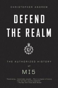 Defend the Realm: The Authorized History of MI5 (h�ftad)