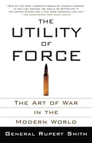 The Utility of Force: The Art of War in the Modern World (h�ftad)