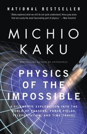 Physics of the Impossible: A Scientific Exploration Into the World of Phasers, Force Fields, Teleportation, and Time Travel (h�ftad)