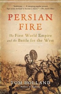 Persian Fire: The First World Empire and the Battle for the West (h�ftad)