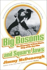 Big Bosoms and Square Jaws: The Biography of Russ Meyer, King of the Sex Film (h�ftad)
