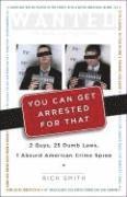 You Can Get Arrested for That: 2 Guys, 25 Dumb Laws, 1 Absurd American Crime Spree (h�ftad)